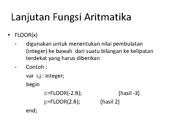 Lanjutan Fungsi Aritmatika • FLOOR(x) digunakan untuk menentukan nilai pembulatan (integer) ke bawah dari