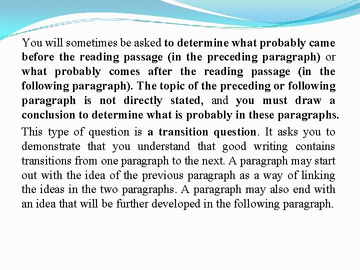 You will sometimes be asked to determine what probably came before the reading passage