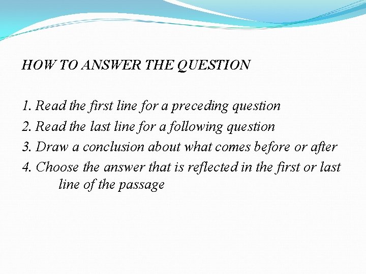 HOW TO ANSWER THE QUESTION 1. Read the first line for a preceding question