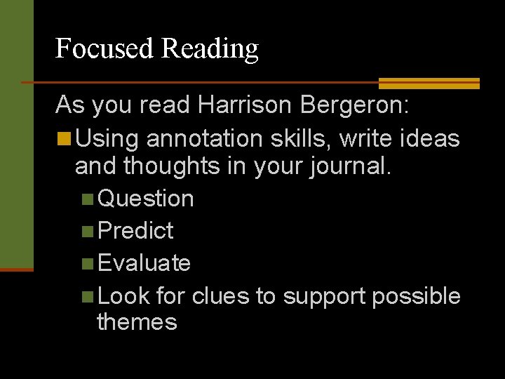 Focused Reading As you read Harrison Bergeron: n Using annotation skills, write ideas and