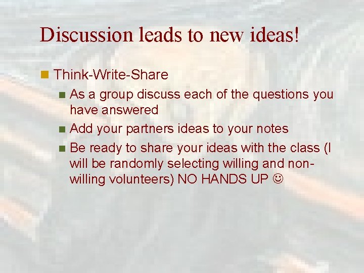 Discussion leads to new ideas! n Think-Write-Share n As a group discuss each of