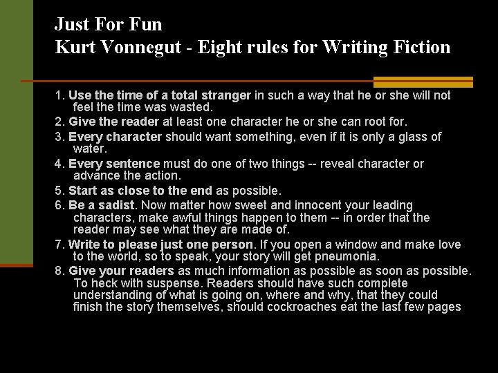 Just For Fun Kurt Vonnegut - Eight rules for Writing Fiction 1. Use the