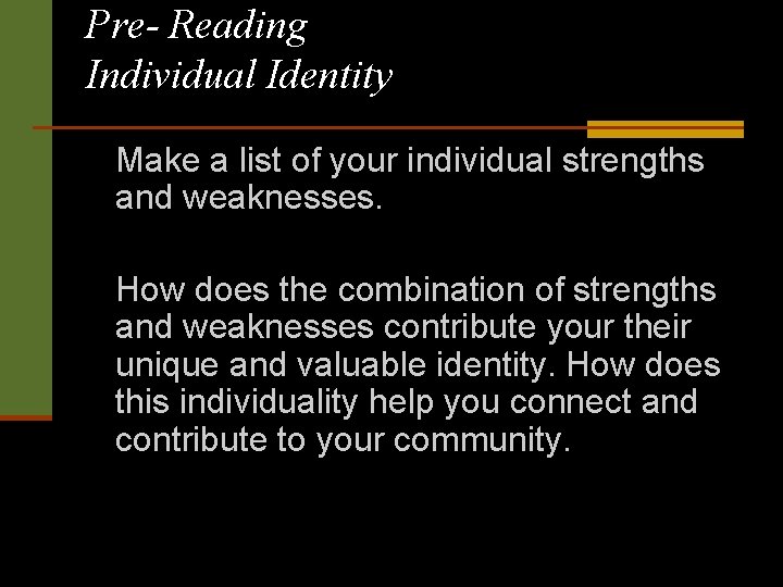 Pre- Reading Individual Identity Make a list of your individual strengths and weaknesses. How