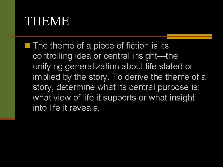 THEME n The theme of a piece of fiction is its controlling idea or