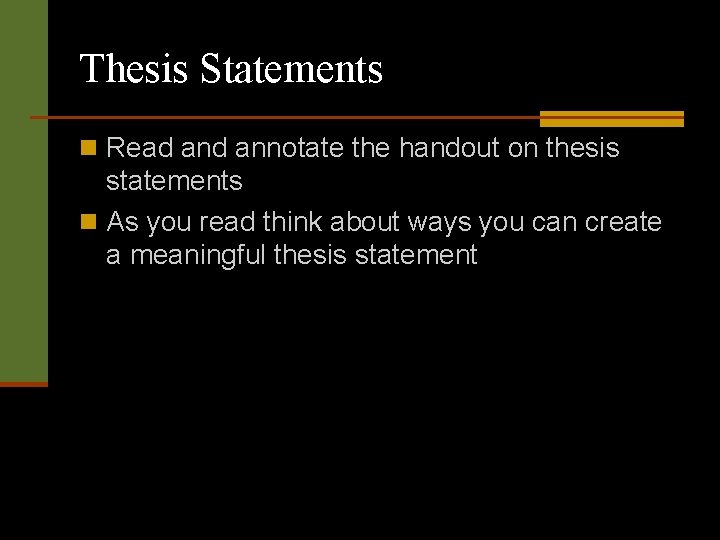 Thesis Statements n Read annotate the handout on thesis statements n As you read