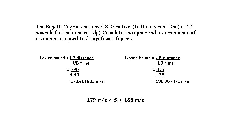 The Bugatti Veyron can travel 800 metres (to the nearest 10 m) in 4.