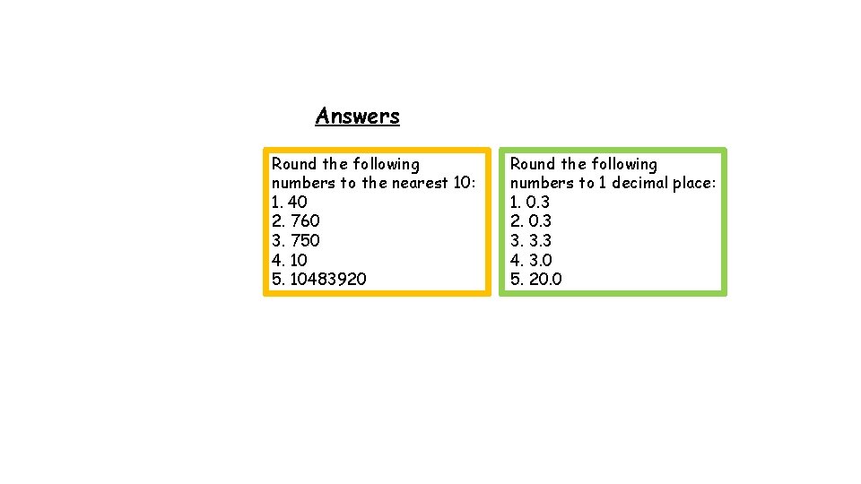 Answers Round the following numbers to the nearest 10: 1. 40 2. 760 3.