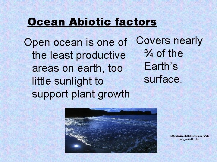 Ocean Abiotic factors Open ocean is one of Covers nearly ¾ of the least