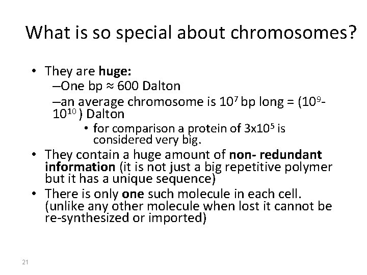 What is so special about chromosomes? • They are huge: –One bp ≈ 600