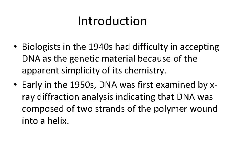 Introduction • Biologists in the 1940 s had difficulty in accepting DNA as the