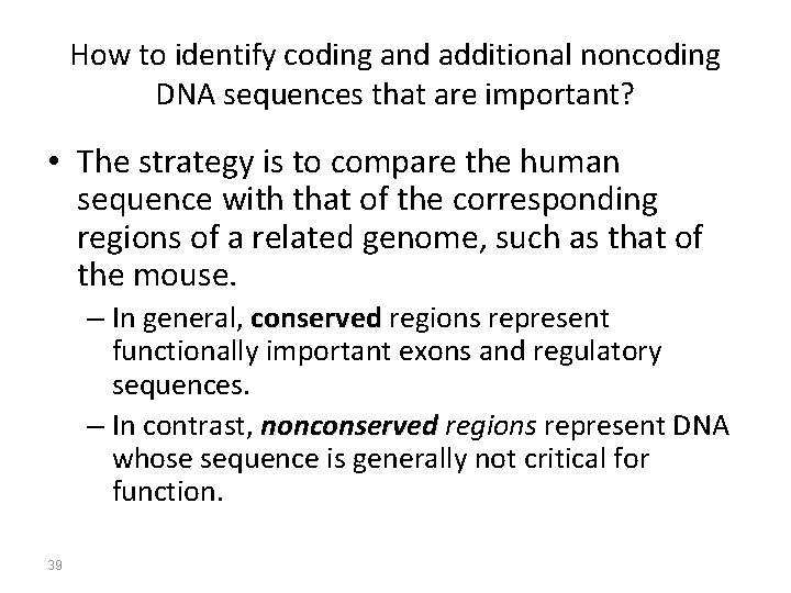 How to identify coding and additional noncoding DNA sequences that are important? • The