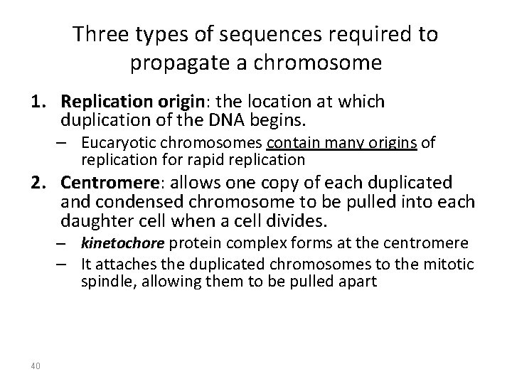 Three types of sequences required to propagate a chromosome 1. Replication origin: origin the