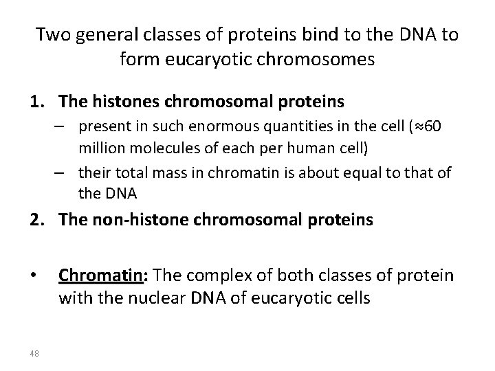 Two general classes of proteins bind to the DNA to form eucaryotic chromosomes 1.