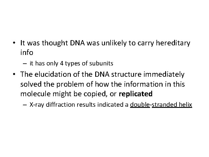  • It was thought DNA was unlikely to carry hereditary info – it