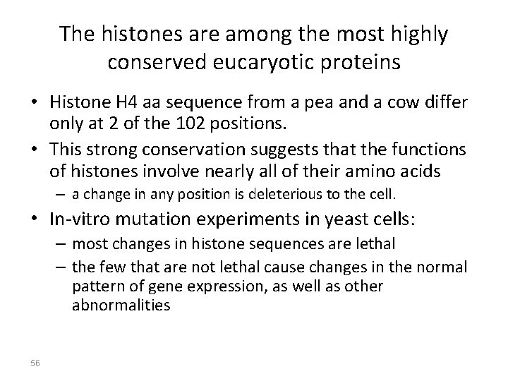 The histones are among the most highly conserved eucaryotic proteins • Histone H 4