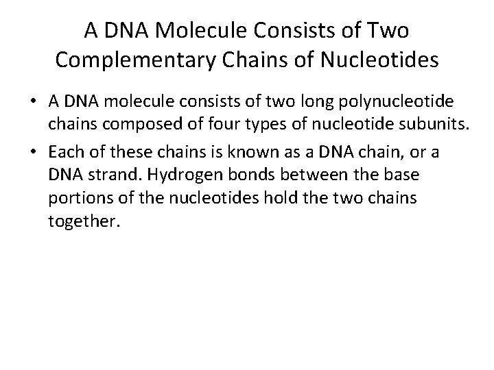 A DNA Molecule Consists of Two Complementary Chains of Nucleotides • A DNA molecule