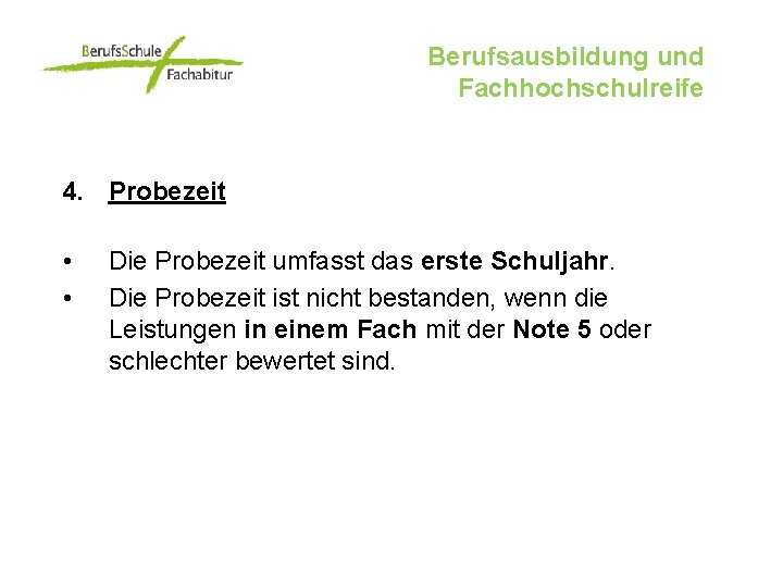 Berufsausbildung und Fachhochschulreife 4. Probezeit • • Die Probezeit umfasst das erste Schuljahr. Die