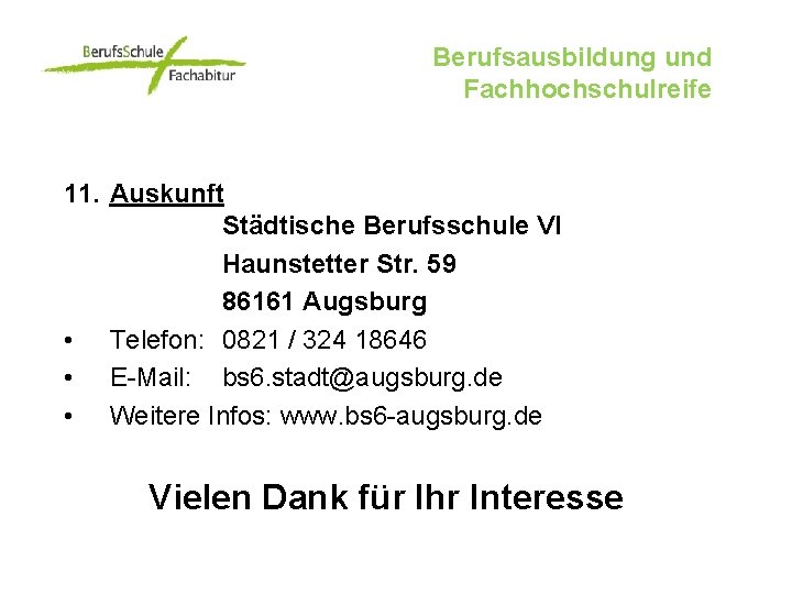 Berufsausbildung und Fachhochschulreife 11. Auskunft Städtische Berufsschule VI Haunstetter Str. 59 86161 Augsburg •