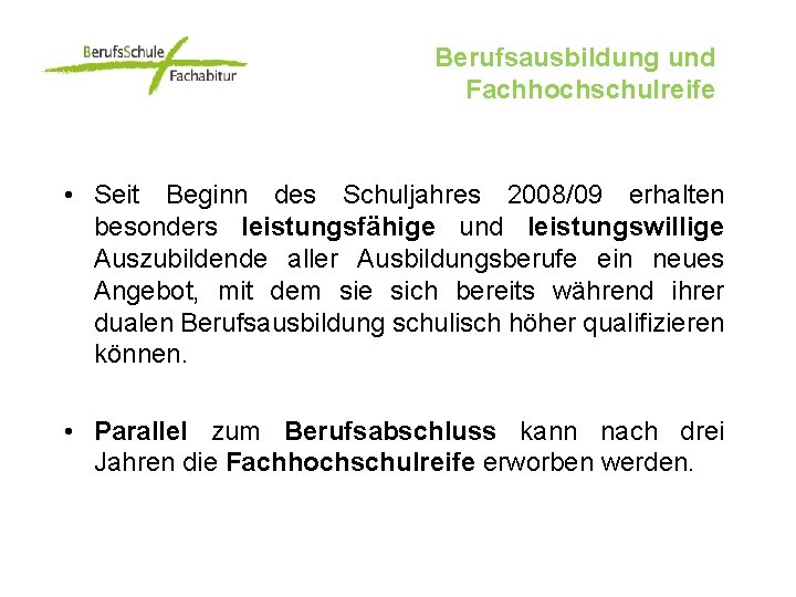 Berufsausbildung und Fachhochschulreife • Seit Beginn des Schuljahres 2008/09 erhalten besonders leistungsfähige und leistungswillige