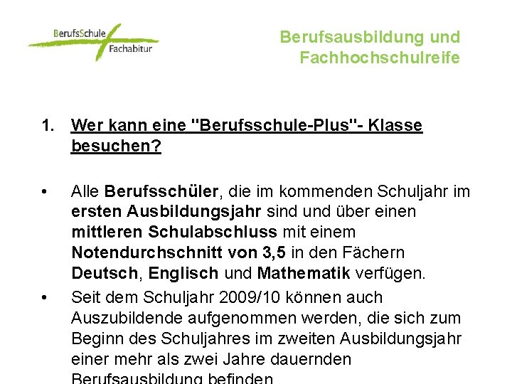 Berufsausbildung und Fachhochschulreife 1. Wer kann eine "Berufsschule-Plus"- Klasse besuchen? • • Alle Berufsschüler,