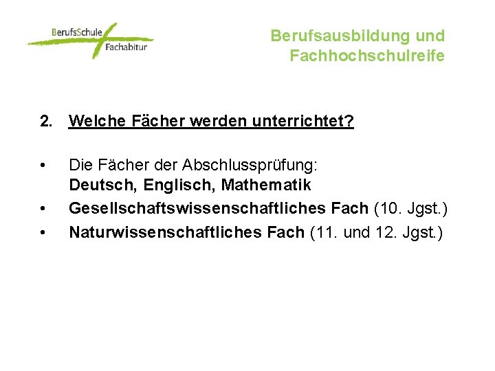 Berufsausbildung und Fachhochschulreife 2. Welche Fächer werden unterrichtet? • • • Die Fächer der