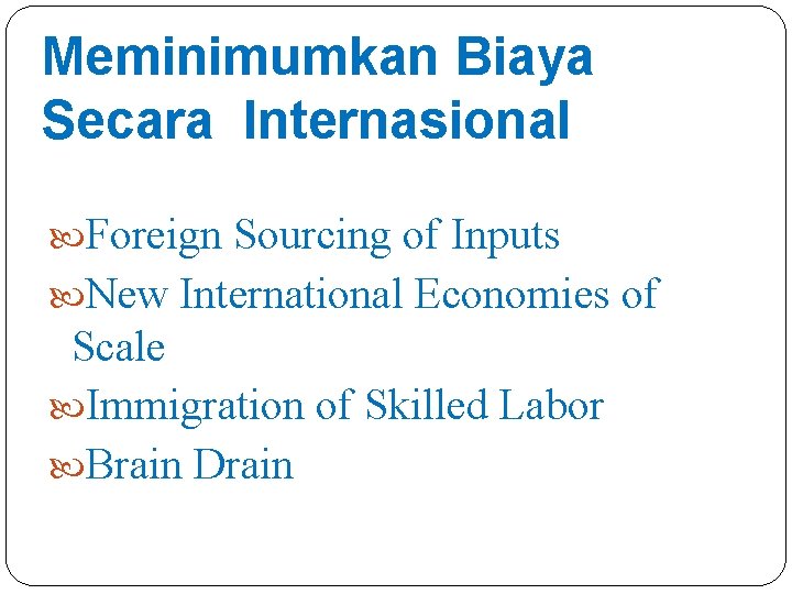 Meminimumkan Biaya Secara Internasional Foreign Sourcing of Inputs New International Economies of Scale Immigration