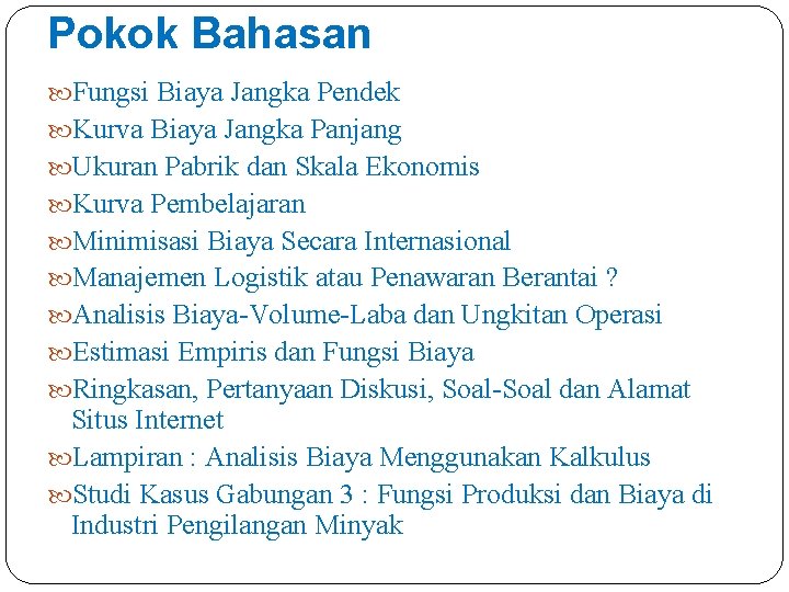 Pokok Bahasan Fungsi Biaya Jangka Pendek Kurva Biaya Jangka Panjang Ukuran Pabrik dan Skala