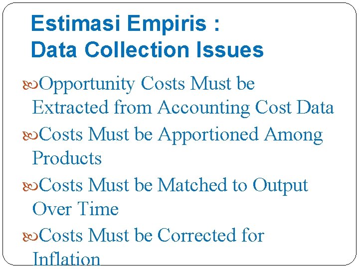 Estimasi Empiris : Data Collection Issues Opportunity Costs Must be Extracted from Accounting Cost