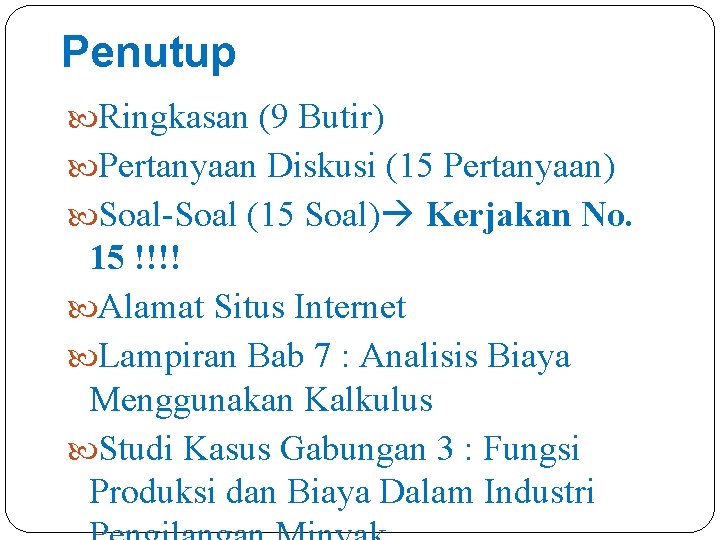 Penutup Ringkasan (9 Butir) Pertanyaan Diskusi (15 Pertanyaan) Soal-Soal (15 Soal) Kerjakan No. 15