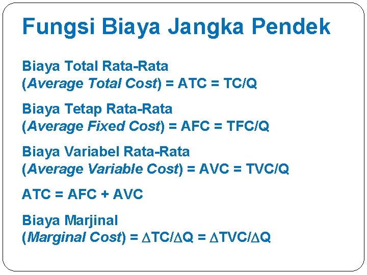 Fungsi Biaya Jangka Pendek Biaya Total Rata-Rata (Average Total Cost) = ATC = TC/Q