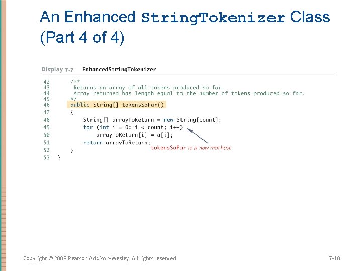 An Enhanced String. Tokenizer Class (Part 4 of 4) Copyright © 2008 Pearson Addison-Wesley.