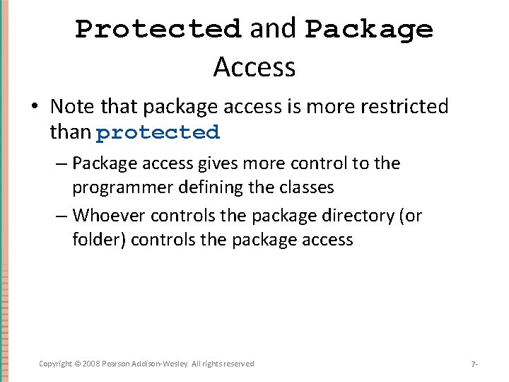 Protected and Package Access • Note that package access is more restricted than protected