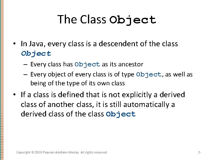 The Class Object • In Java, every class is a descendent of the class