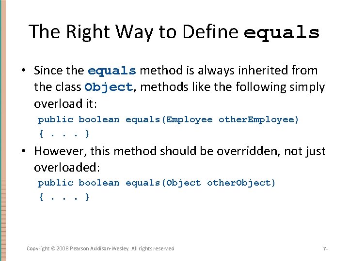 The Right Way to Define equals • Since the equals method is always inherited