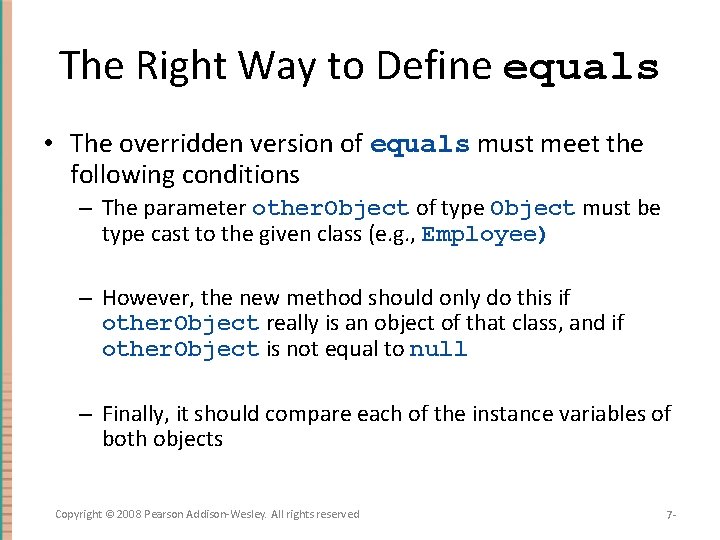 The Right Way to Define equals • The overridden version of equals must meet