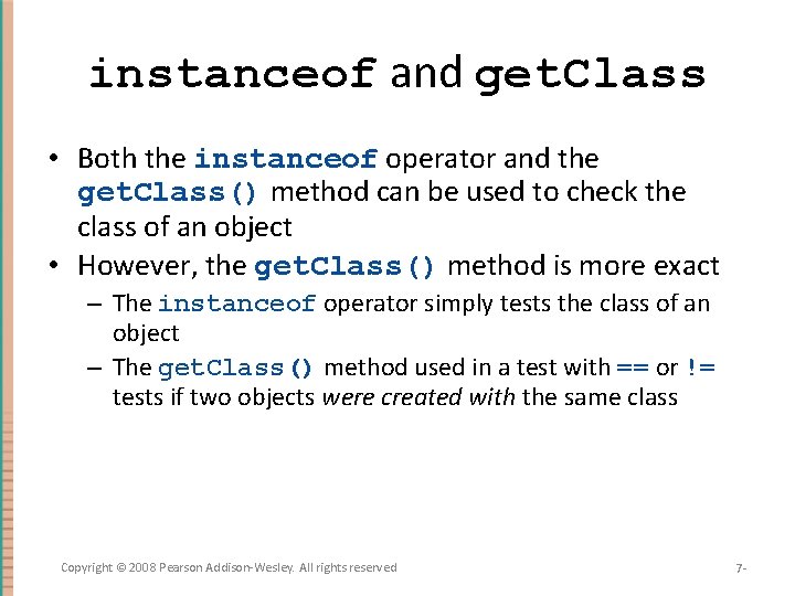 instanceof and get. Class • Both the instanceof operator and the get. Class() method