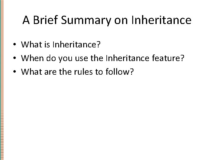 A Brief Summary on Inheritance • What is Inheritance? • When do you use