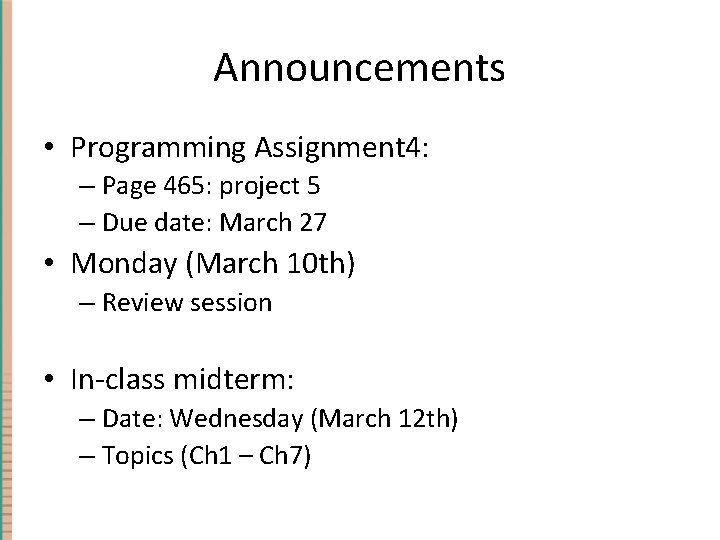 Announcements • Programming Assignment 4: – Page 465: project 5 – Due date: March