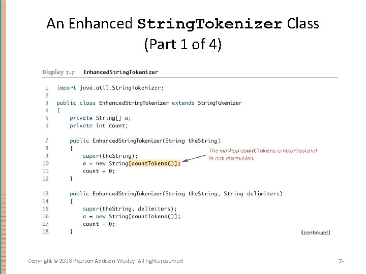 An Enhanced String. Tokenizer Class (Part 1 of 4) Copyright © 2008 Pearson Addison-Wesley.
