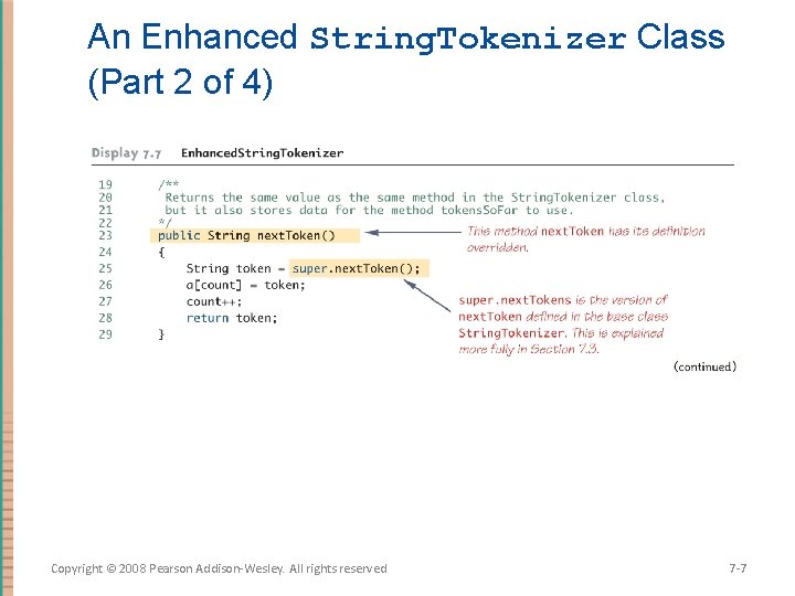 An Enhanced String. Tokenizer Class (Part 2 of 4) Copyright © 2008 Pearson Addison-Wesley.