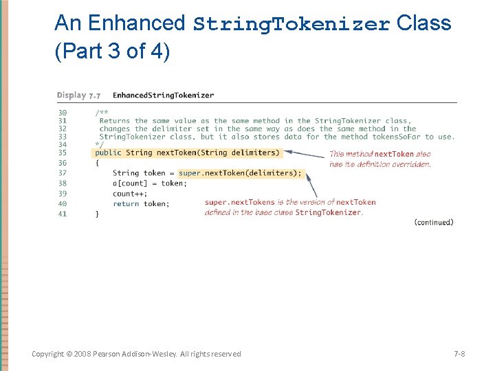 An Enhanced String. Tokenizer Class (Part 3 of 4) Copyright © 2008 Pearson Addison-Wesley.