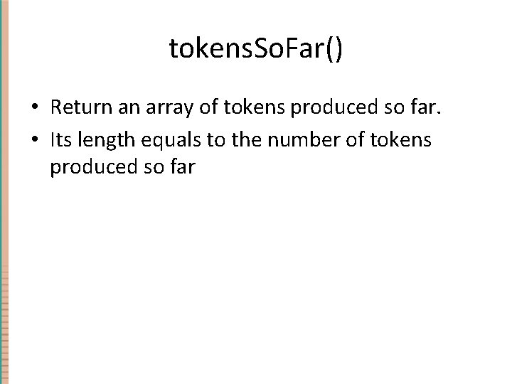 tokens. So. Far() • Return an array of tokens produced so far. • Its