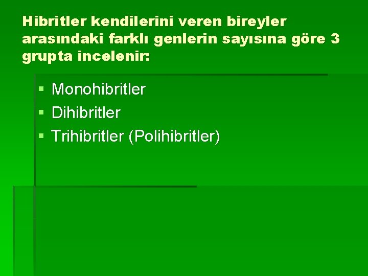 Hibritler kendilerini veren bireyler arasındaki farklı genlerin sayısına göre 3 grupta incelenir: § §