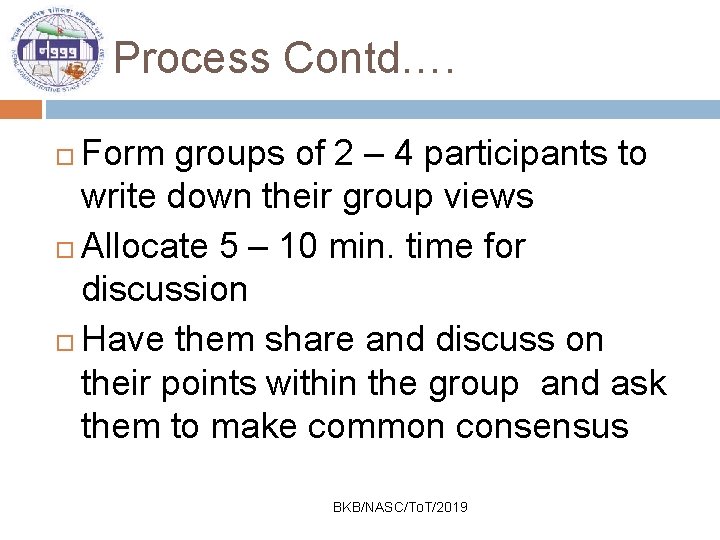 Process Contd…. Form groups of 2 – 4 participants to write down their group
