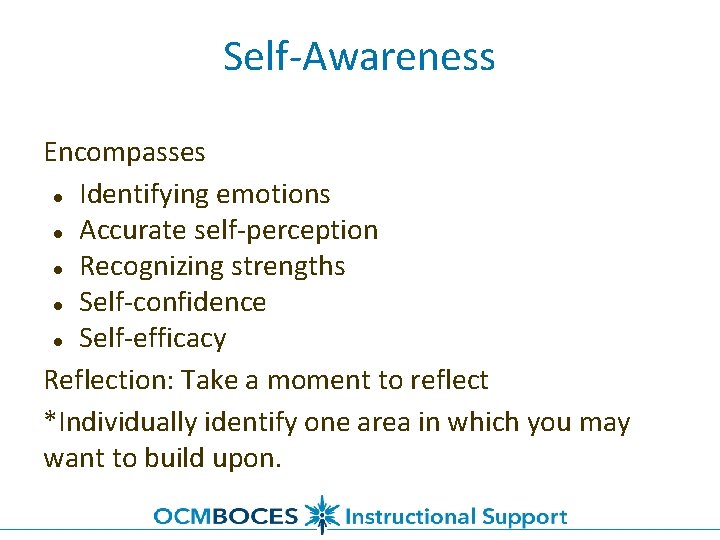Self-Awareness Encompasses ● Identifying emotions ● Accurate self-perception ● Recognizing strengths ● Self-confidence ●