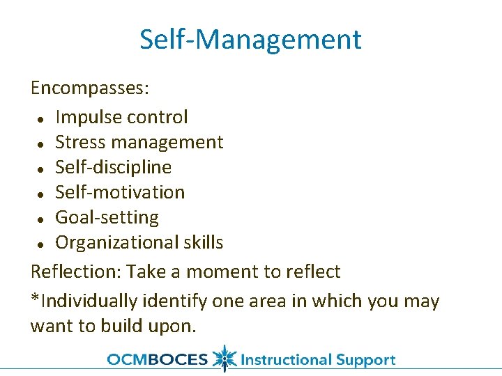 Self-Management Encompasses: ● Impulse control ● Stress management ● Self-discipline ● Self-motivation ● Goal-setting