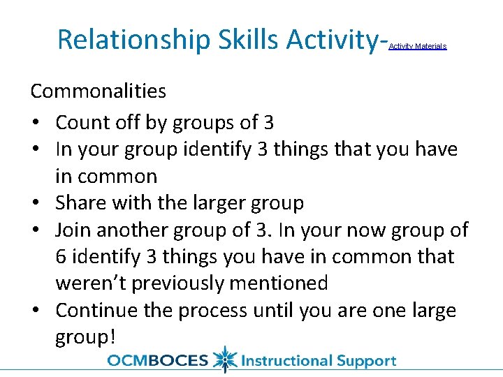 Relationship Skills Activity- Activity Materials Commonalities • Count off by groups of 3 •
