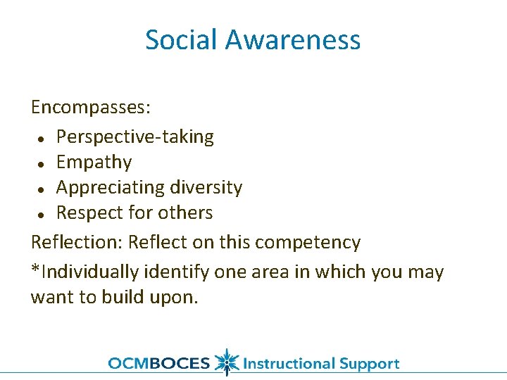 Social Awareness Encompasses: ● Perspective-taking ● Empathy ● Appreciating diversity ● Respect for others