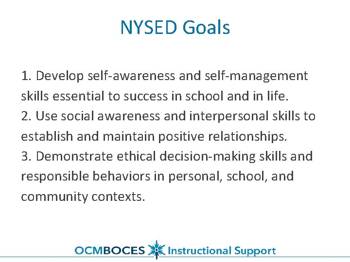 NYSED Goals 1. Develop self-awareness and self-management skills essential to success in school and