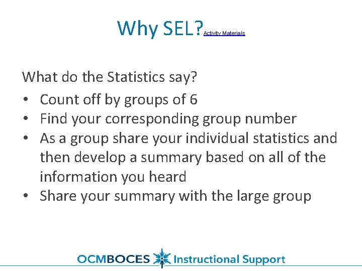 Why SEL? Activity Materials What do the Statistics say? • Count off by groups